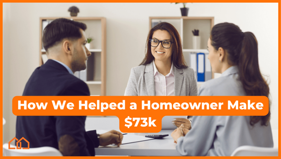 how we helped a homeowner make 73k