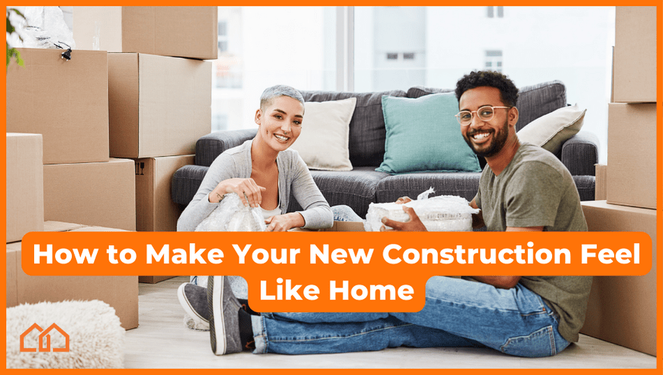 new construction feel like home