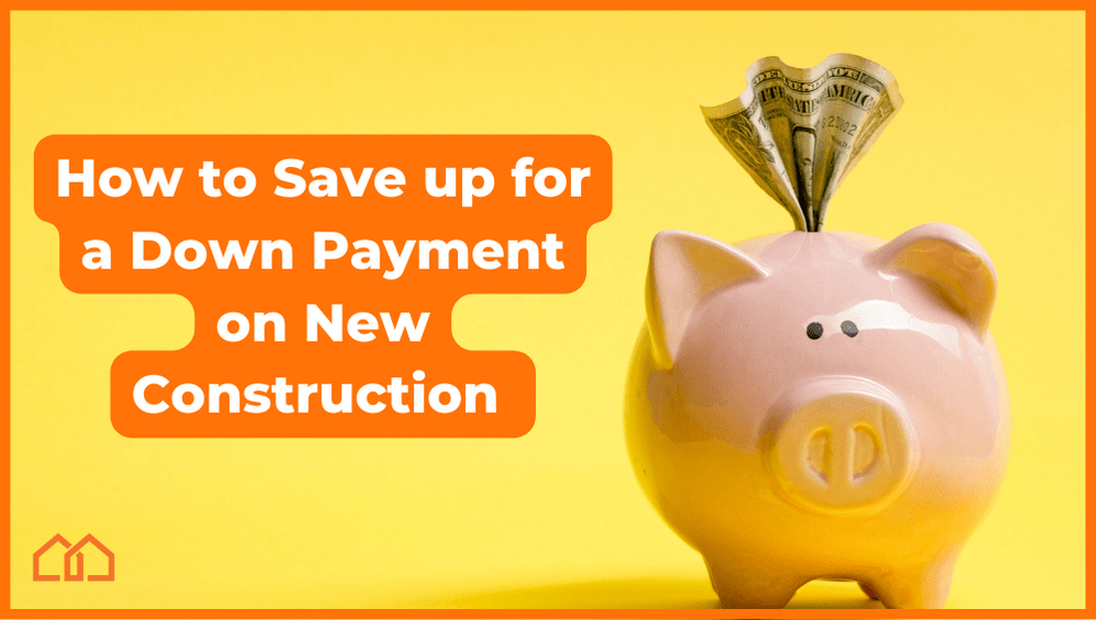 How to Save Up For a Down Payment on a New Construction