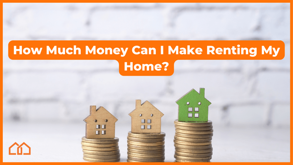 how much money can I make renting my home