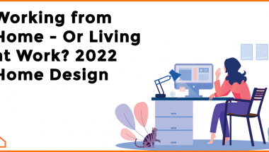 Working from Home – Or Living at Work? 2022 Home Design Trends