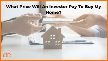 What Price Will An Investor Pay To Buy My Home?