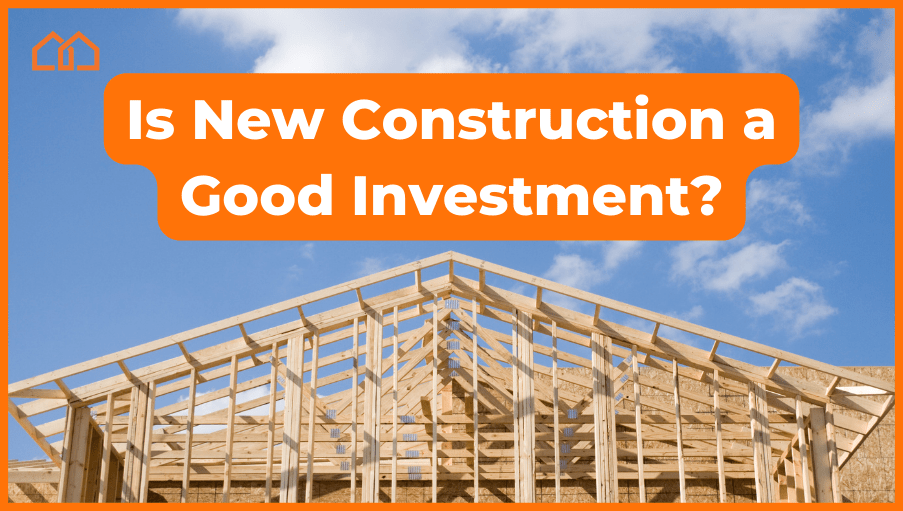 is new construction a good investment