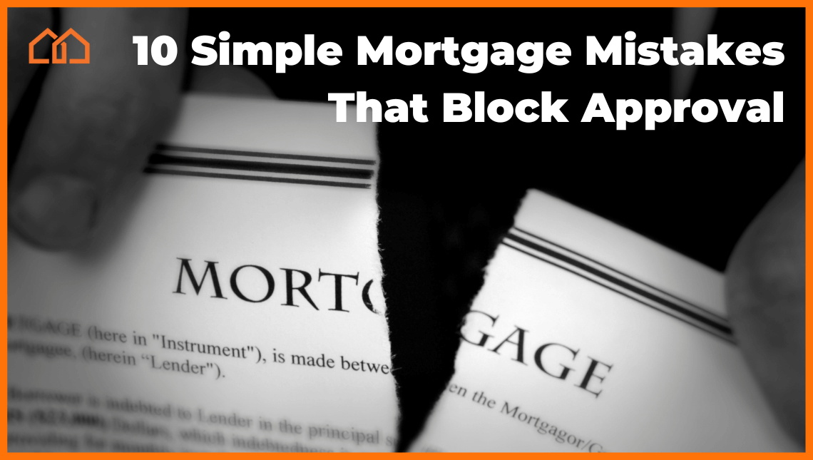 10 Simple Mortgage Mistakes That Block Approval
