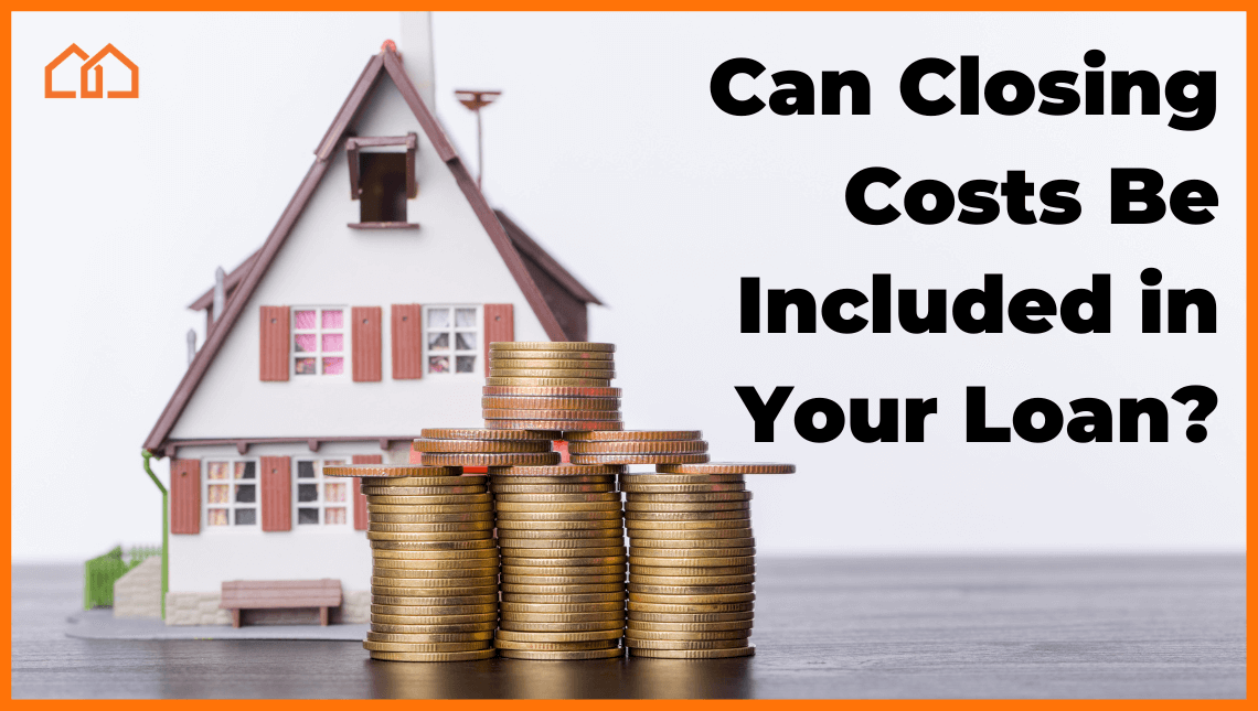 Can Closing Costs Be Included in Your Loan