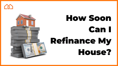 How Soon Can I Refinance My House