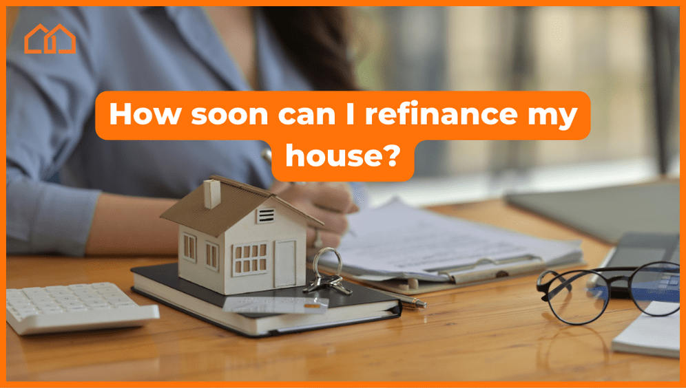 how soon can i refinance my house
