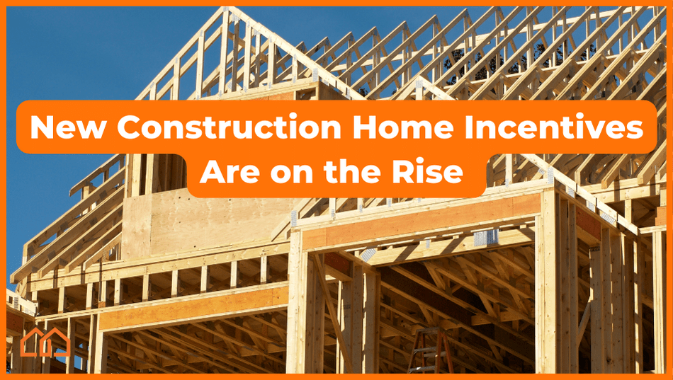 New Construction Builder Incentives Are on the Rise