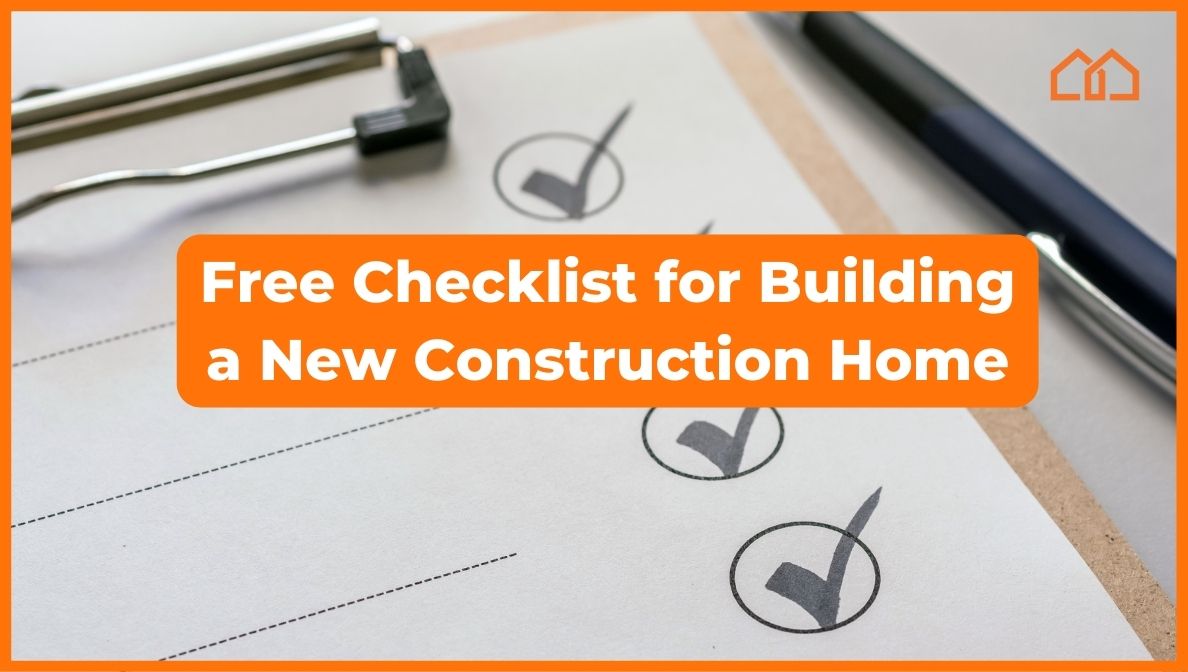 Your Free Checklist For Building a New Construction Home