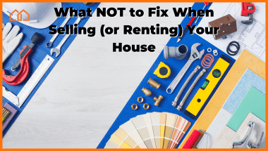 what not to fix when selling or renting your house