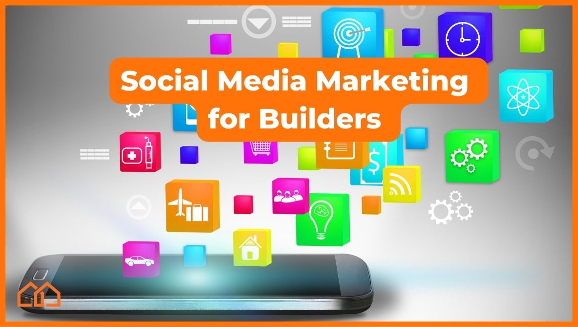 Social Media Marketing For Builders