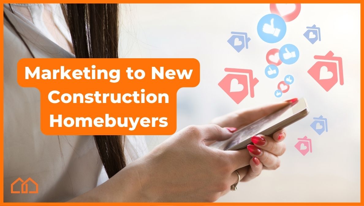 Marketing to New Construction Home Buyers