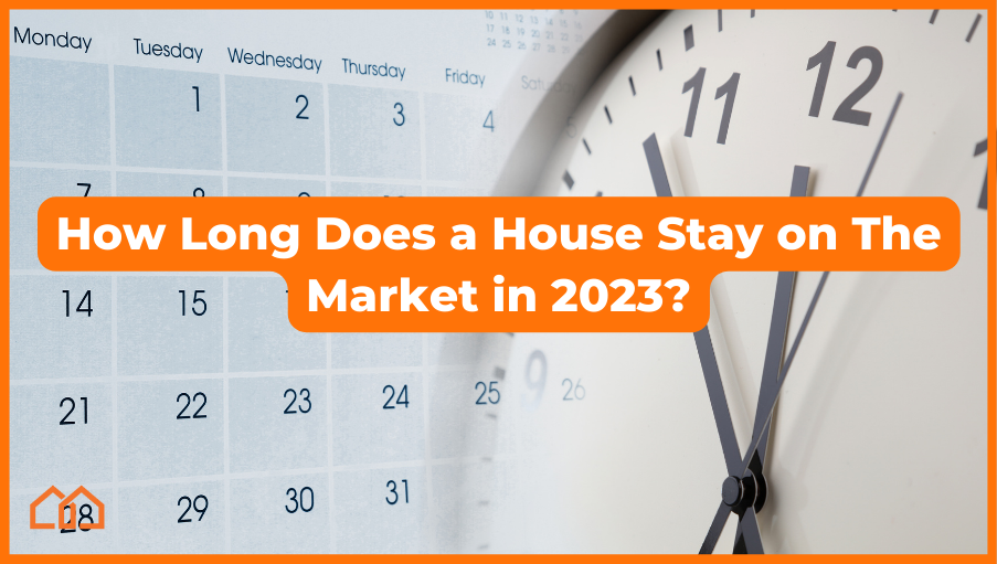 How Long Does a House Stay on The Market in 2023?