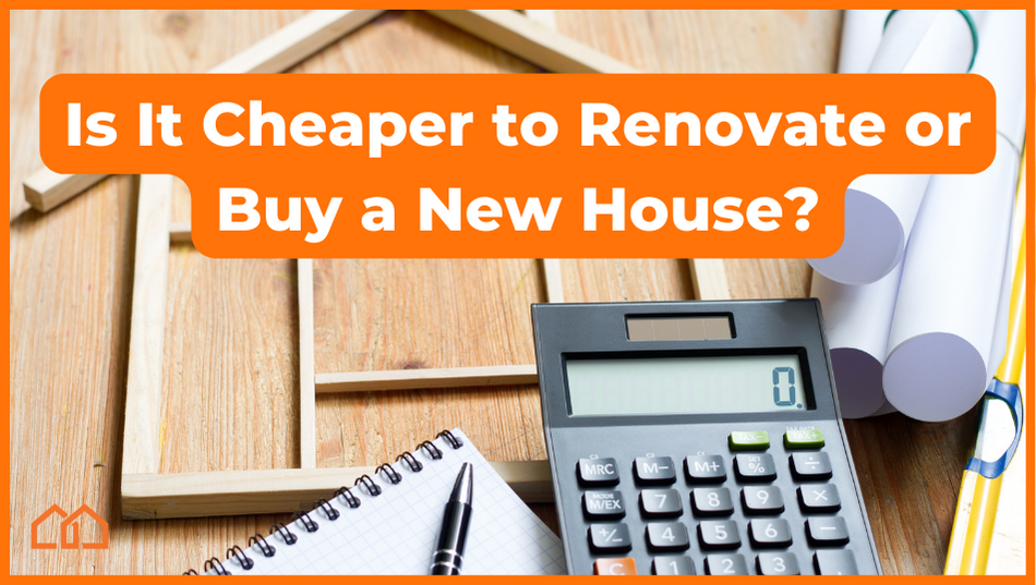 Is It Cheaper to Renovate or Buy a New Home?