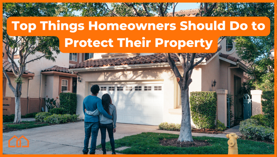 Top Things Homeowners Should Do to Protect Their Property