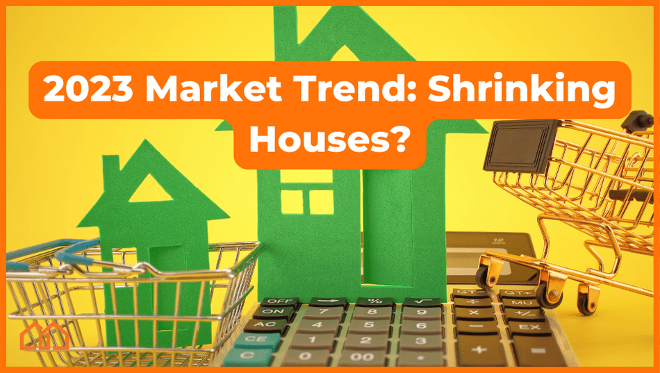 2023 real estate market trends shrinking houses