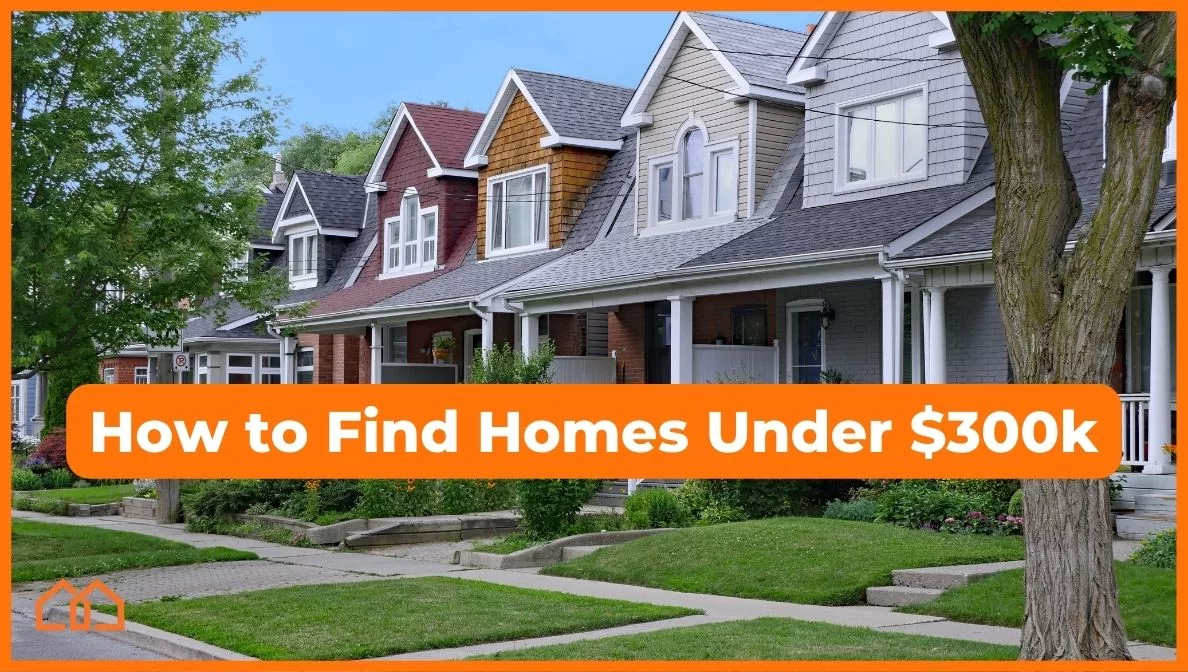 how to find homes under 300k