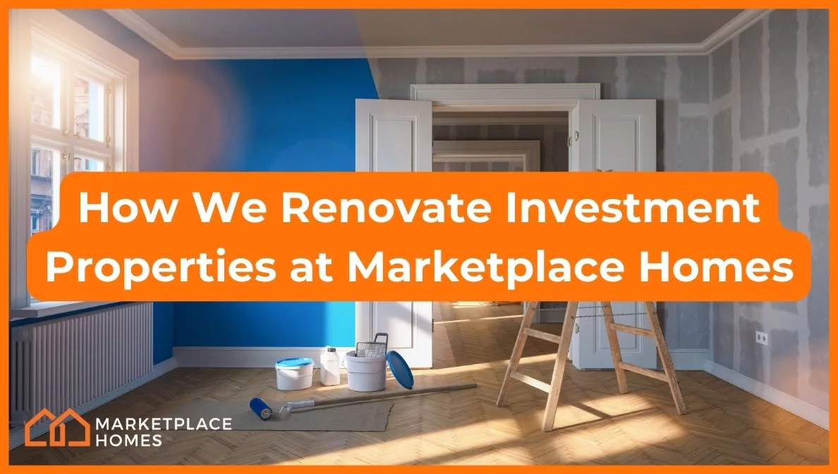 how we renovate investment properties at marketplace homes